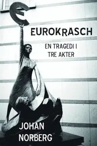 Eurokrasch : en tragedi i tre akter
